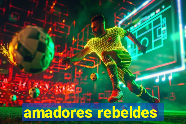 amadores rebeldes